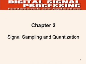 Chapter 2 Signal Sampling and Quantization 1 Sampling