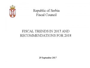 Republic of Serbia Fiscal Council FISCAL TRENDS IN