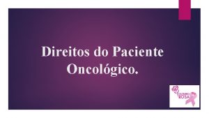 Direitos do Paciente Oncolgico O Brasil tem avanado