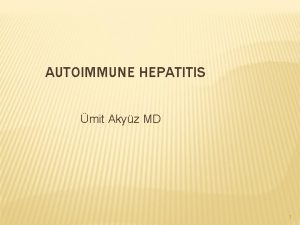 AUTOIMMUNE HEPATITIS mit Akyz MD 1 Learning Objectives