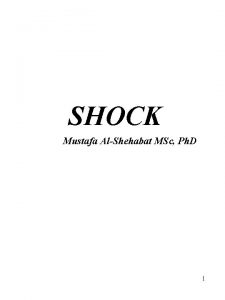 SHOCK Mustafa AlShehabat MSc Ph D 1 Shock