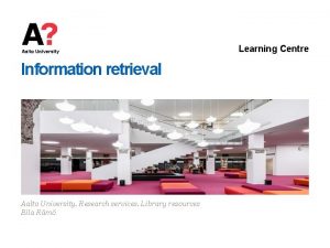 Learning Centre Information retrieval Aalto University Research services