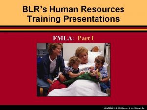 BLRs Human Resources Training Presentations FMLA Part I