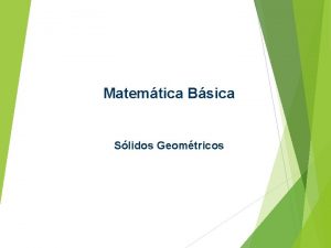 Matemtica Bsica Slidos Geomtricos SLIDOS GEOMTRICOS POLIEDROS REGULARES