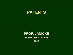 PATENTS PROF JANICKE IP SURVEY COURSE 2017 THE