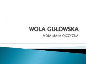 WOLA GUOWSKA MOJA MAA OJCZYZNA Wola Guowska wie