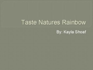 Taste Natures Rainbow By Kayla Shoaf Over View