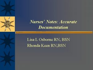 Nurses Notes Accurate Documentation Lisa L Osborne RN