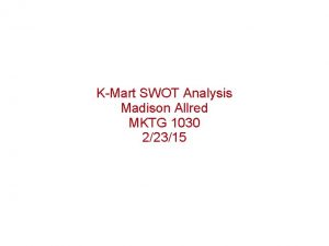 KMart SWOT Analysis Madison Allred MKTG 1030 22315