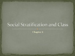 Social Stratification and Class Chapter 6 Social Stratification