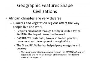 Geographic Features Shape Civilizations African climates are very