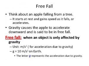 Free Fall Think about an apple falling from