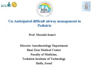 2020 UnAnticipated difficult airway management in Pediatric Prof