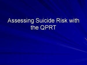 Assessing Suicide Risk with the QPRT CURRENT THINKING