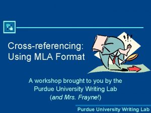 Crossreferencing Using MLA Format A workshop brought to