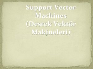 Support Vector Machines Destek Vektr Makineleri SVM Nedir