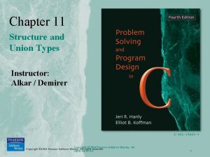 Chapter 11 Structure and Union Types Instructor Alkar