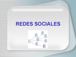 REDES SOCIALES Concepto de redes sociales Las redes