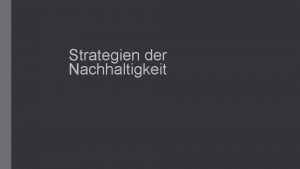 Strategien der Nachhaltigkeit Im Jahre 1859 entdeckte die