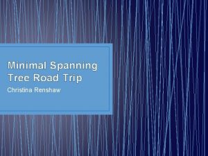 Minimal Spanning Tree Road Trip Christina Renshaw Introduction