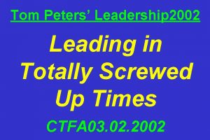 Tom Peters Leadership 2002 Leading in Totally Screwed