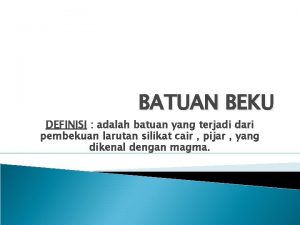 BATUAN BEKU DEFINISI adalah batuan yang terjadi dari