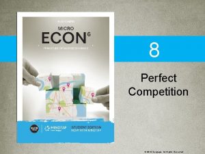 8 Perfect Competition 2019 Cengage All Rights Reserved