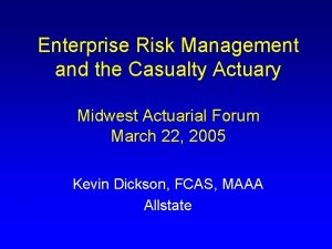 Enterprise Risk Management and the Casualty Actuary Midwest