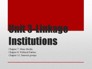 Unit 3 Linkage Institutions Chapter 7 Mass Media