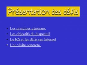 Les principes gnraux Les objectifs du dispositif Le