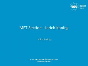 MET Section Jarich Koning www europeanspallationsource se December