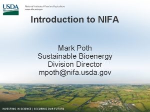 Introduction to NIFA Mark Poth Sustainable Bioenergy Division