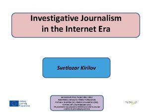 Investigative Journalism in the Internet Era Svetlozar Kirilov