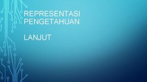 REPRESENTASI PENGETAHUAN LANJUT ATURAN PRODUKSI sering digunakan untuk