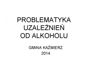 PROBLEMATYKA UZALENIE OD ALKOHOLU GMINA KAMIERZ 2014 Liczba