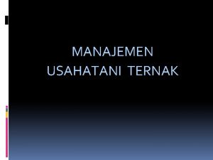 MANAJEMEN USAHATANI TERNAK MANAJEMEN USAHA TERNAK A Pengantar