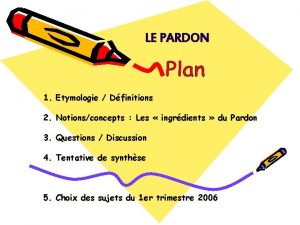 LE PARDON 1 Etymologie Dfinitions 2 Notionsconcepts Les