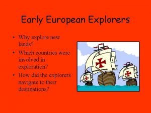 Early European Explorers Why explore new lands Which