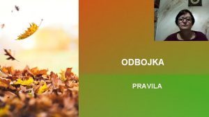 ODBOJKA PRAVILA IGRALNO PODROJE 1 Igrie je pravokotnik