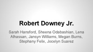 Robert Downey Jr Sarah Hansford Sheena Odabashian Lena