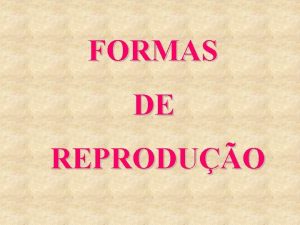 FORMAS DE REPRODUO REPRODUO ASSEXUADA ocorre com a