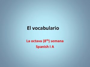 El vocabulario La octava 8 th semana Spanish