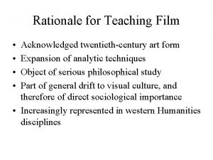 Rationale for Teaching Film Acknowledged twentiethcentury art form