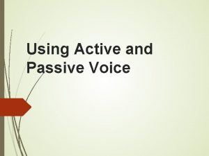 Using Active and Passive Voice Active Voice COPY