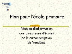 Plan pour lcole primaire Runion dinformation des directeurs