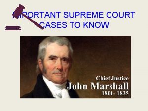 IMPORTANT SUPREME COURT CASES TO KNOW MARSHALL COURT