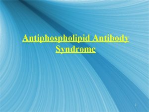 Antiphospholipid Antibody Syndrome 1 Definition s Disorder of