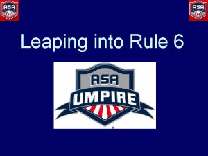 Leaping into Rule 6 Key Topics Preliminaries Starting