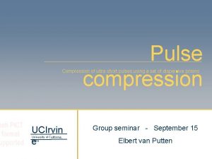 Pulse compression Compression of ultra short pulses using