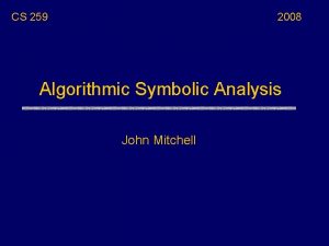 CS 259 2008 Algorithmic Symbolic Analysis John Mitchell